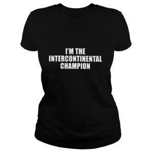 Im the intercontinental champion shirt