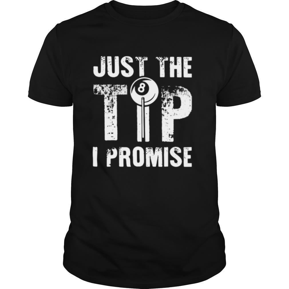 Just The Tip 8 Ball Pool Billiards I Promise shirt
