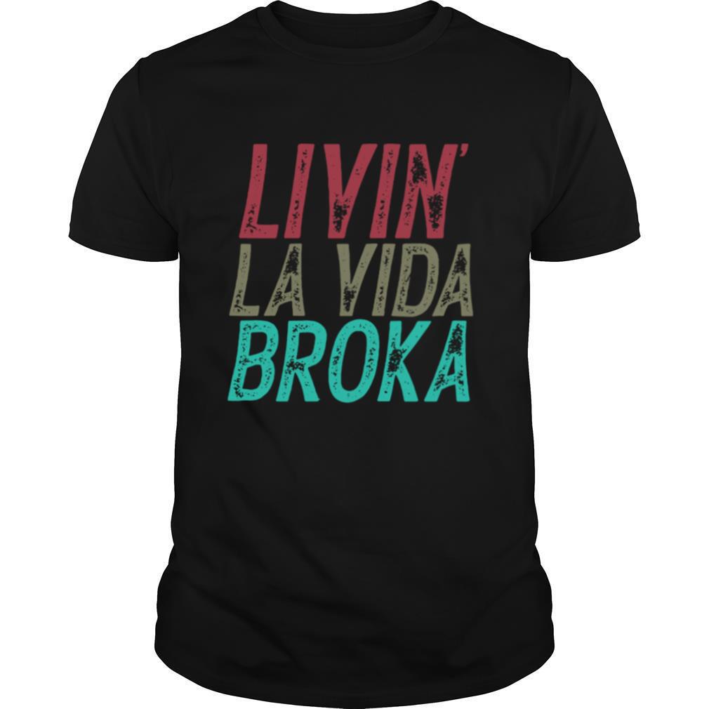 Livin La Vida Broka shirt