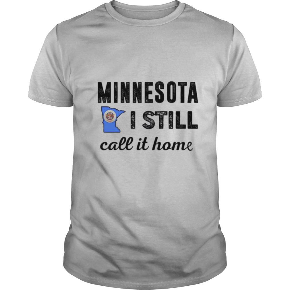 Minnesota I Still Call It Home shirt