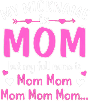 My Nickname is Mom But My Full Name Is Mom Mom shirt