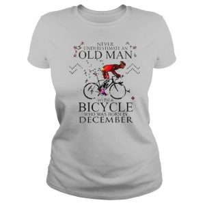 Never underestimate an old man with a Bicycle who was born in December shirt
