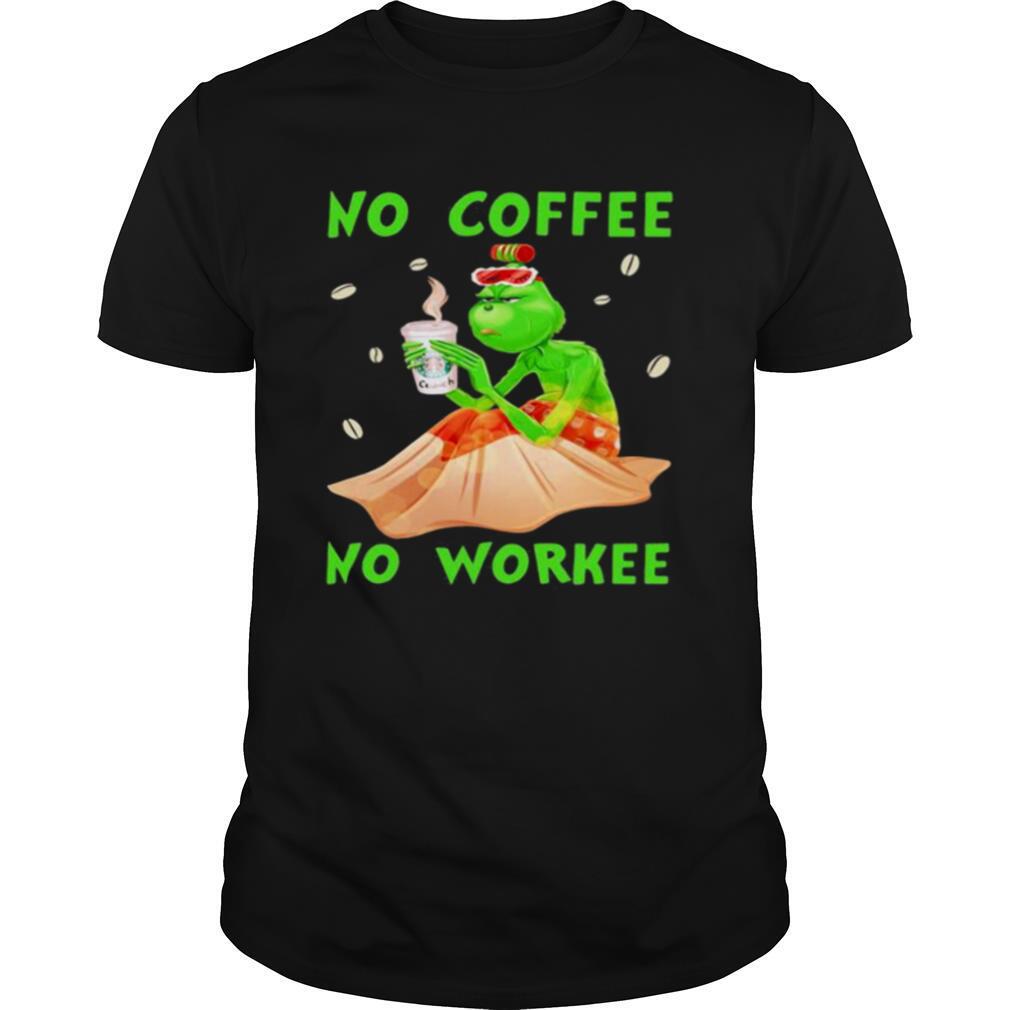 No Coffee No Workee Grinch Coffee Starbucks Xmas shirt