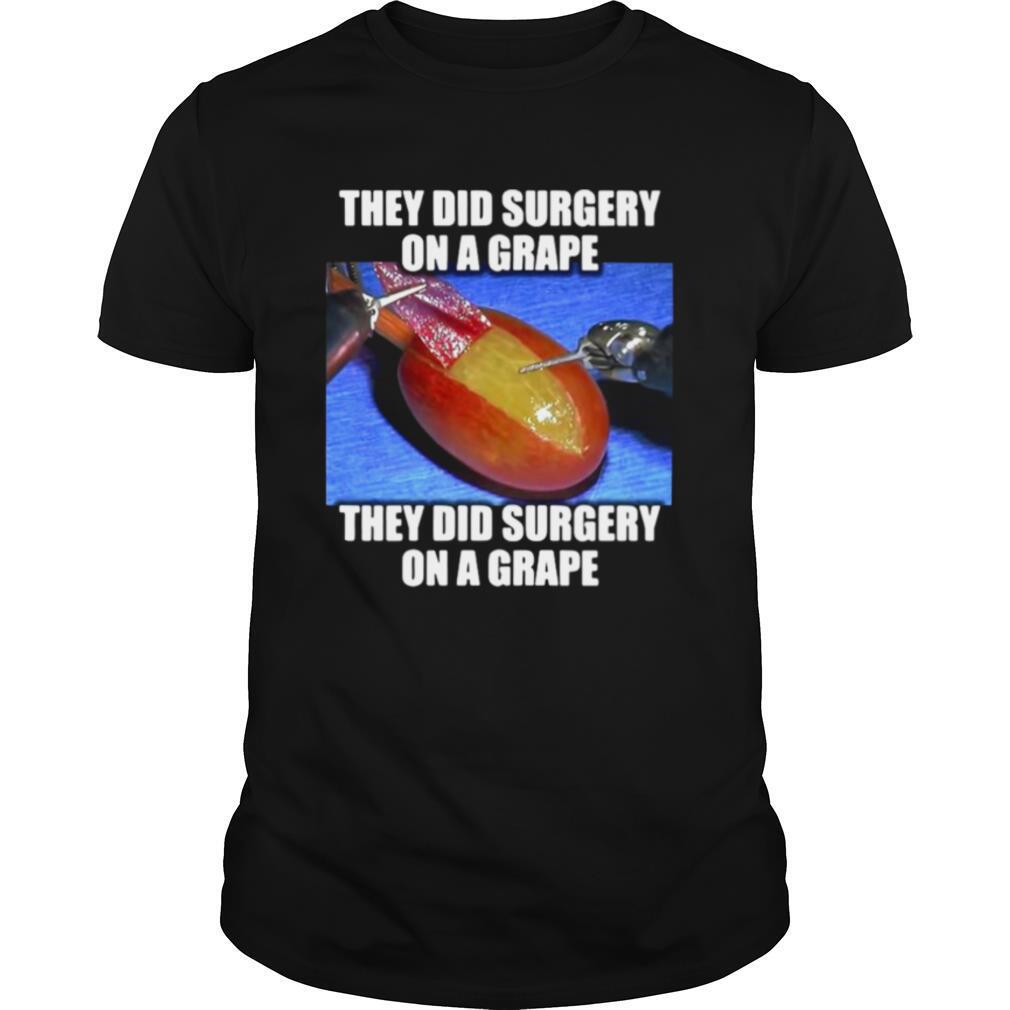 On A Grape They Did Surgery On A Grape shirt
