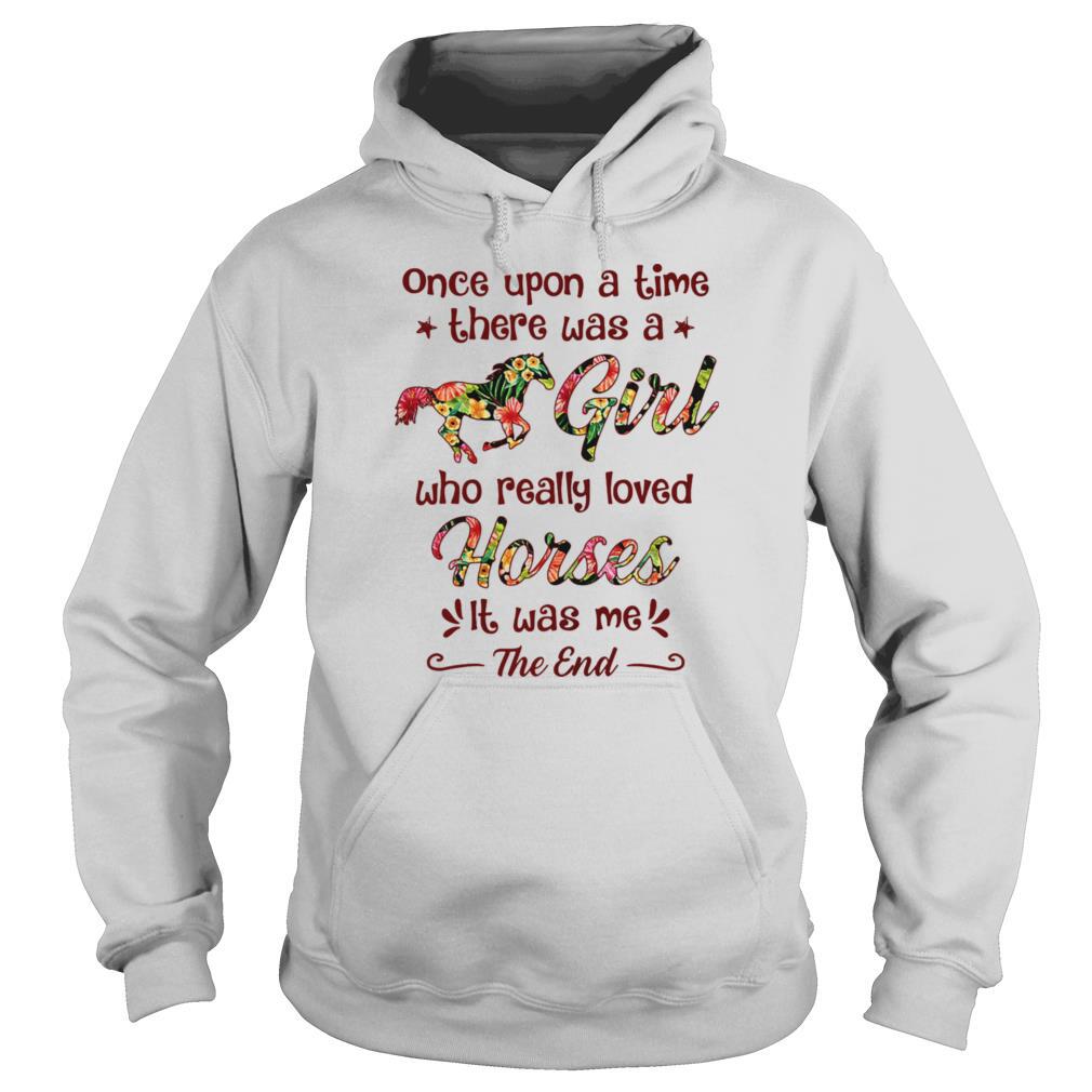 Once Upon A Time There Was A Girl Who Really Loved Horses It Was Me The End shirt