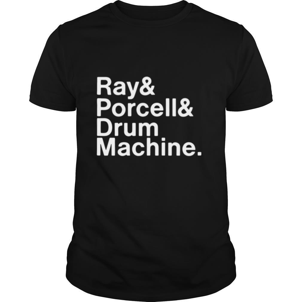 Ray And Porcell And Drum Machine Shirt