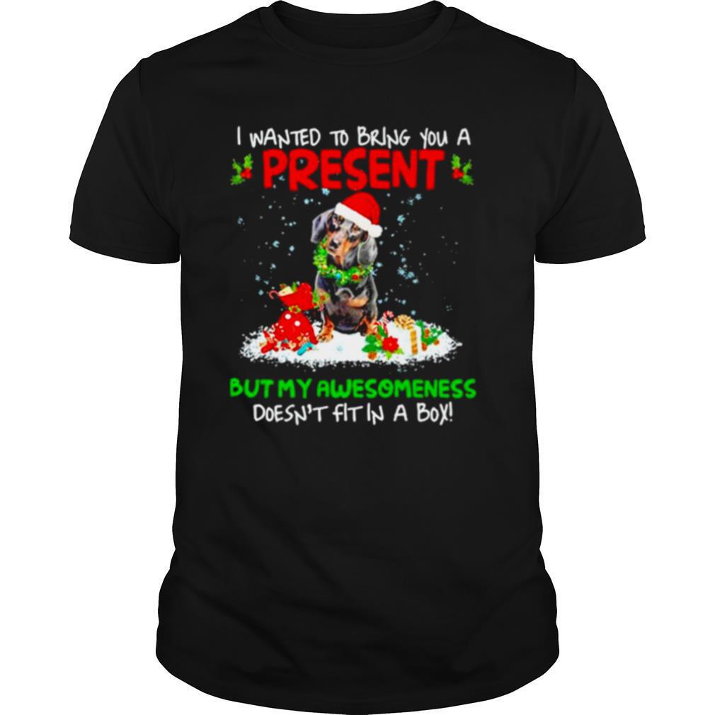 Santa Dachshund I Wanted Bring You A Present But My Awesomeness Doesn’t Fit In A Box Christmas shirt