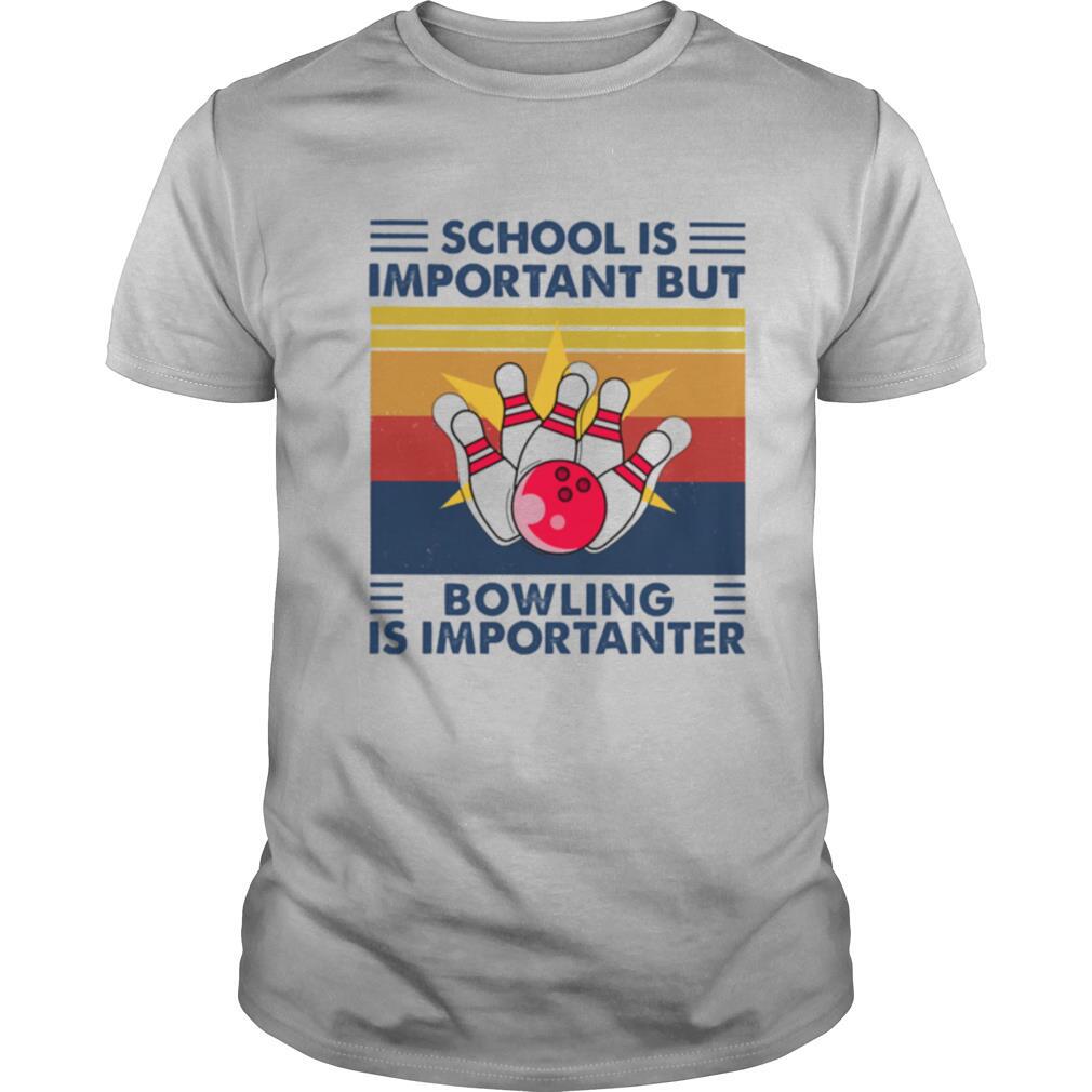 School is important but Bowling is importanter vintage shirt