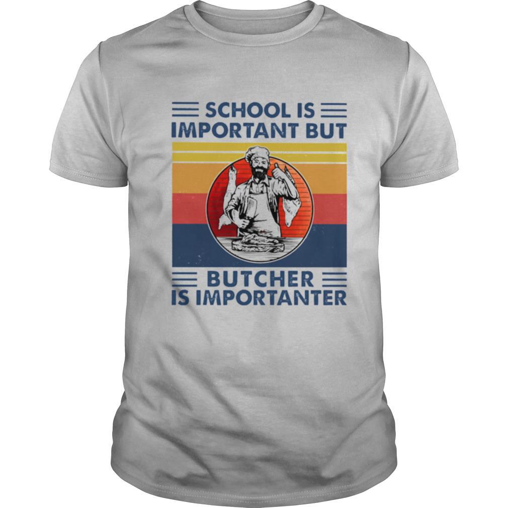 School is important but Butcher is importanter vintage shirt