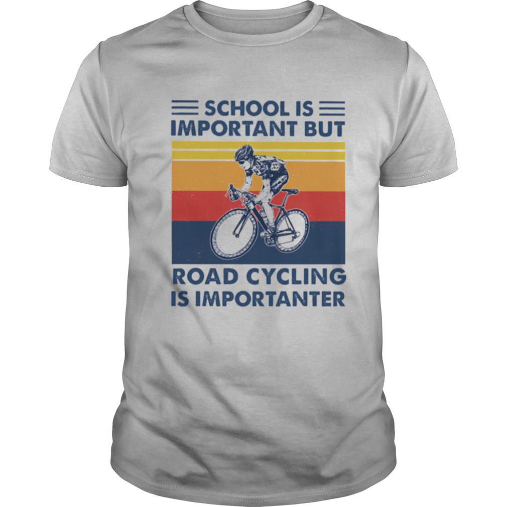 School is important but Road Cycling is importanter vintage shirt