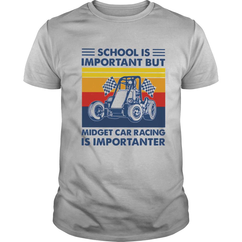 School is important but midget car racing is importanter vintage shirt