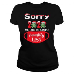 Sorry 2020 You Are On Santas Naughty List shirt