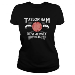 Taylor Ham Since 1856 New Jersey Essential Eating shirt