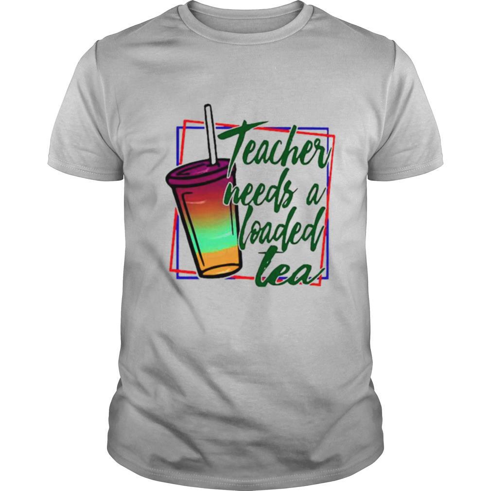 Teacher needs a loaded tea shirt