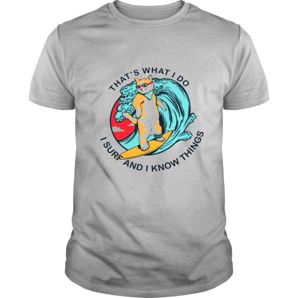 Thats What I Do I Surf And I Know Things shirt