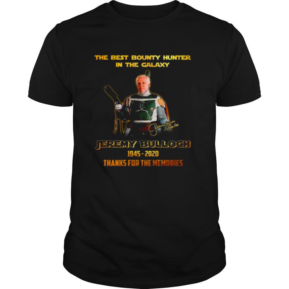 The Best Bounty Hunter In The Galaxy Jeremy Bulloch 1945 2020 Thank For The Memories Signature shirt