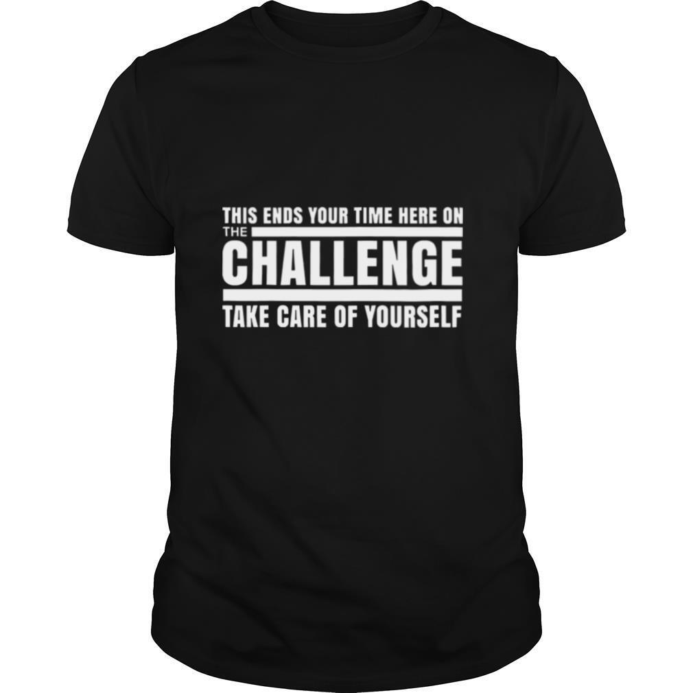 This ends your time here on the challenge take care of yourself shirt