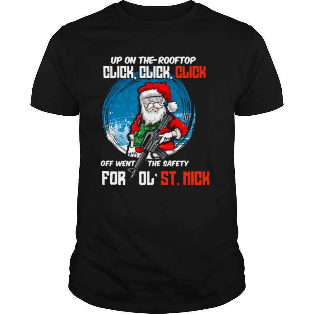 Up On The Rooftop Click Click Click Off Went The Safety for ol' ST.Nick Santa Claus Christmas shirt