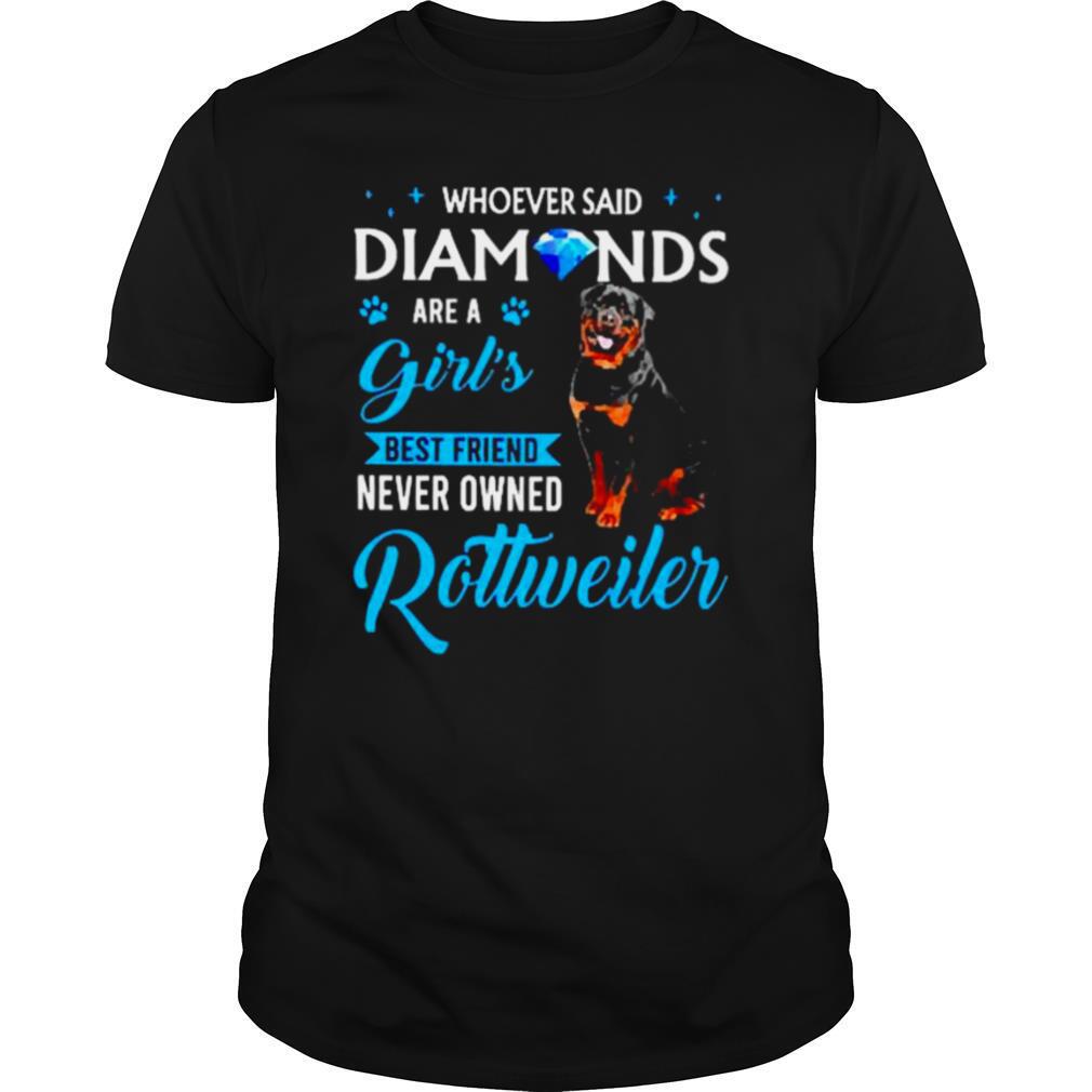 Whoever said Diamonds are a girl best friend never owned Rottweiler shirt
