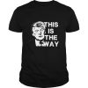 Donald Trump this is the way shirt