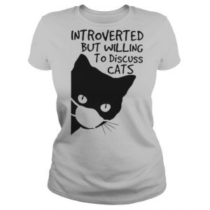 Introverted But Willing To Discuss Cats shirt