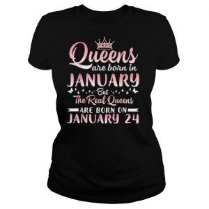 Queens Are Born In January But The Real Queens Are Born On January 24 Birthday shirt