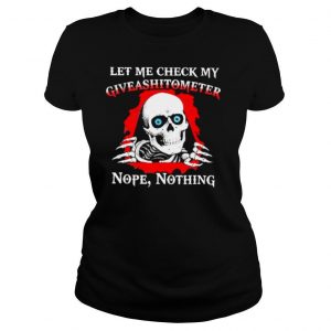 Skull let me check my giveashitometer nope nothing shirt