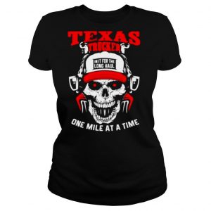 Texas Trucker in It for the long haul one mile at a time shirt