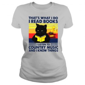 Black Cat That's What I Do I Read Books I Listen To Country Music And I Know Things Vintage shirt