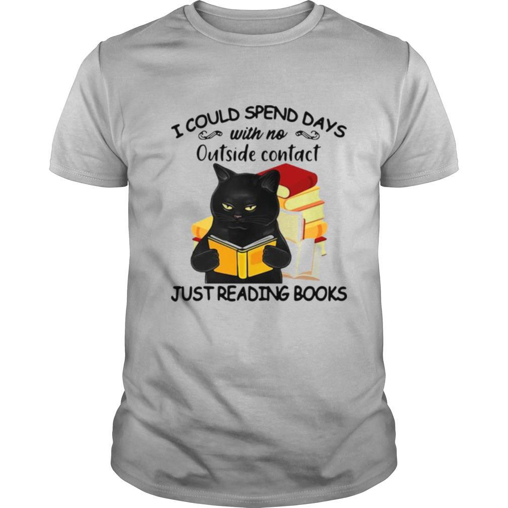 Black cat I could spend days with no outside contact just reading books shirt