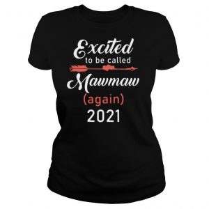 Excited to be called mawmaw again 2021 shirt