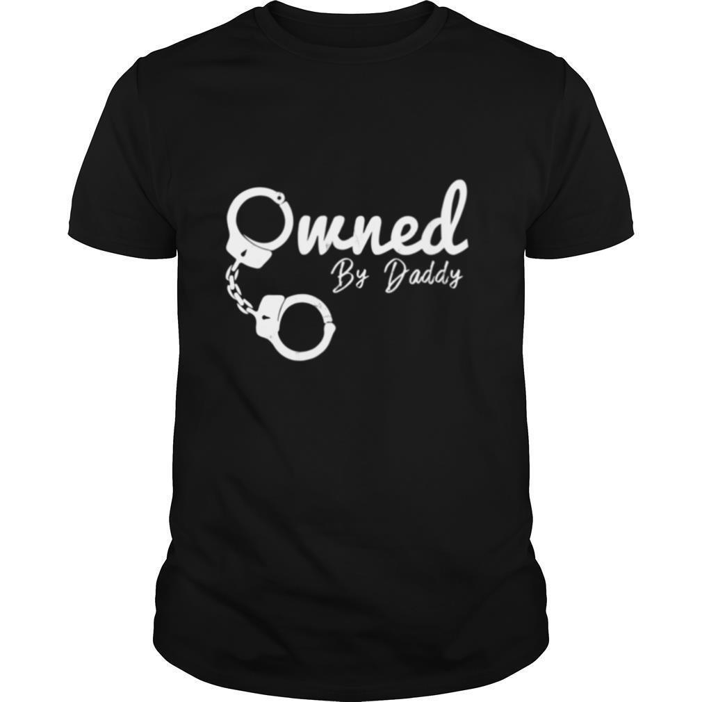 Owned By Daddy BDSM DDLG Submissive Dominate shirt