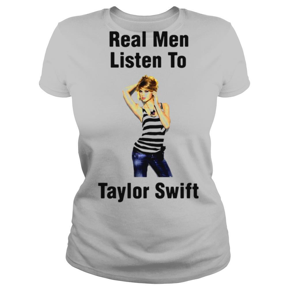 Real Men Listen To Taylor Swift shirt