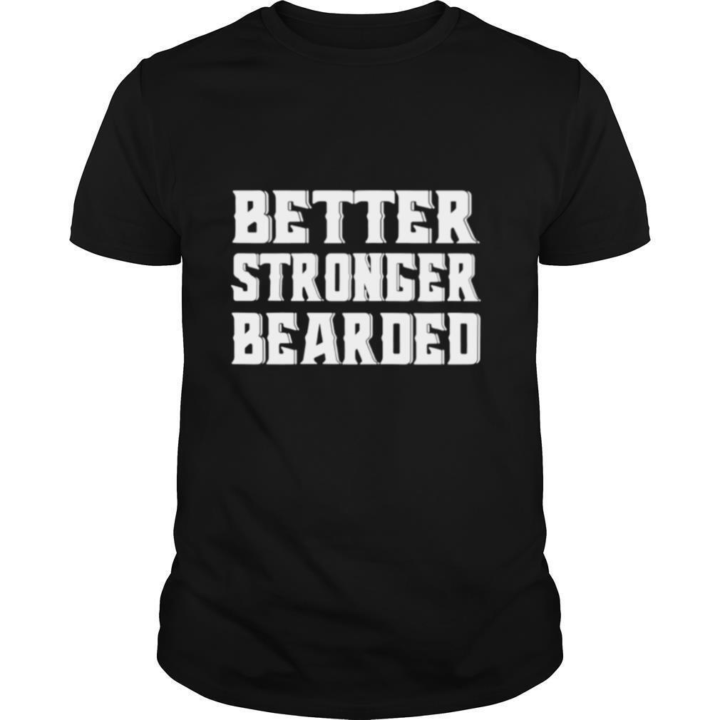 Better Stronger Bearded Shirt