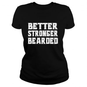 Better Stronger Bearded Shirt