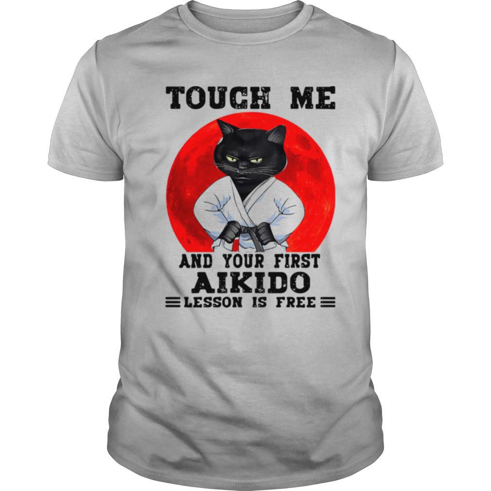 Black Cat Touch Me And Your First Aikido Lesson Is Free Shirt