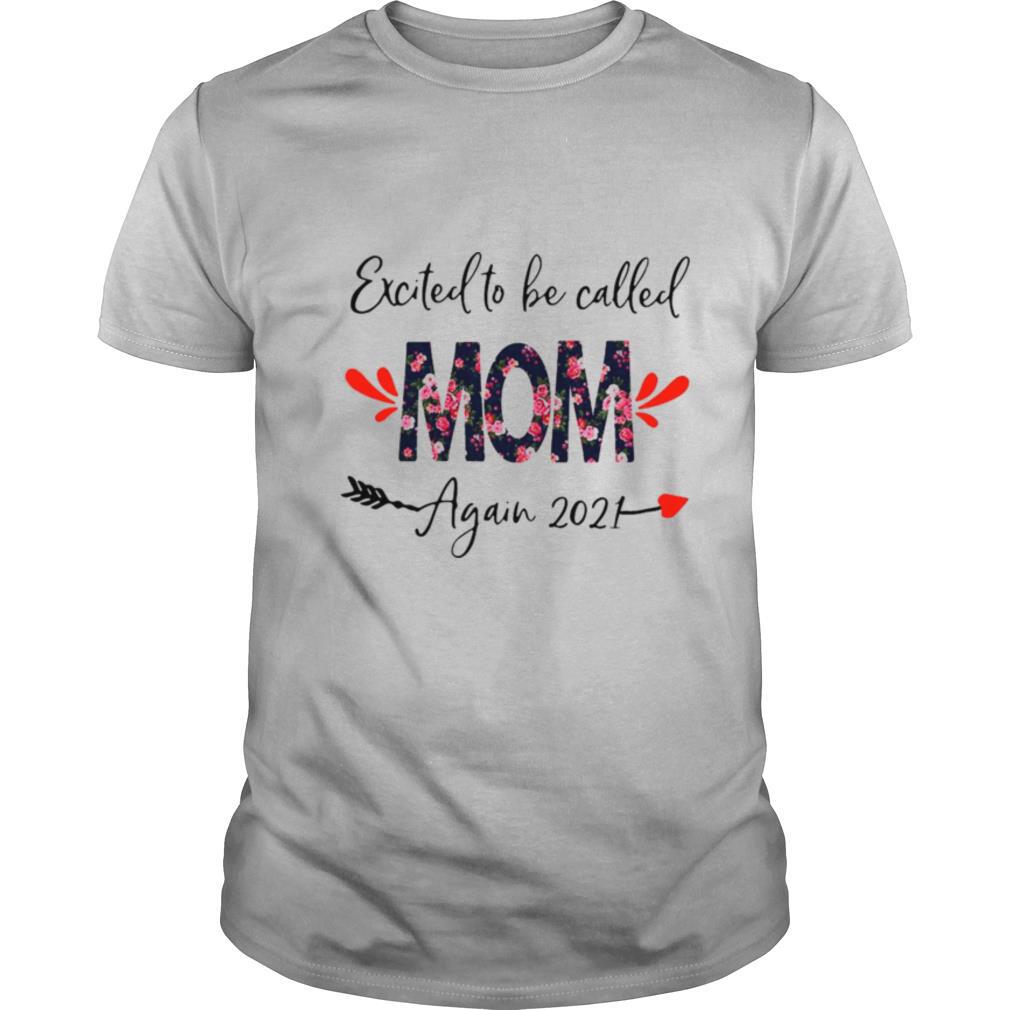 Excited to be called mom again 2021 floral shirt