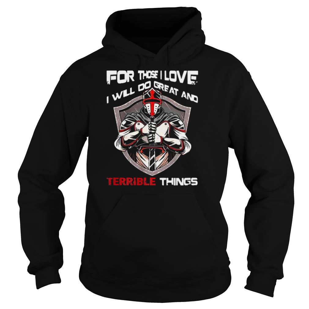 For those I love I will do great and terrible things shirt