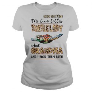 God gifted Me two titles turtle lady and grandma and I rock them both shirt