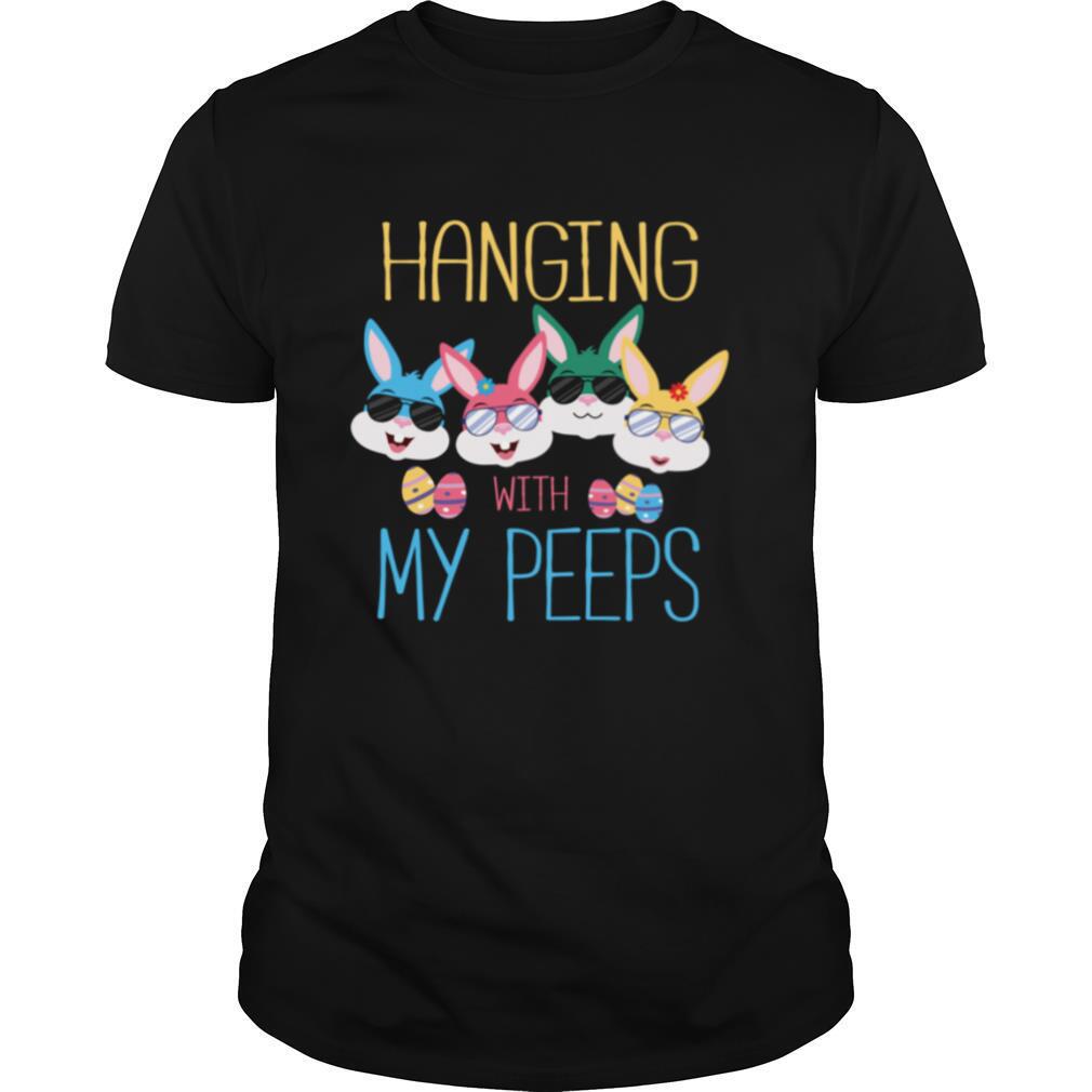 Hanging With My Peeps Bunny Easter Shirt