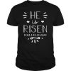 He is risen hallelujah shirt