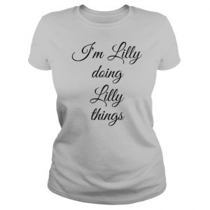 I’m Lilly Doing Lilly Things Funny Birthday Shirt