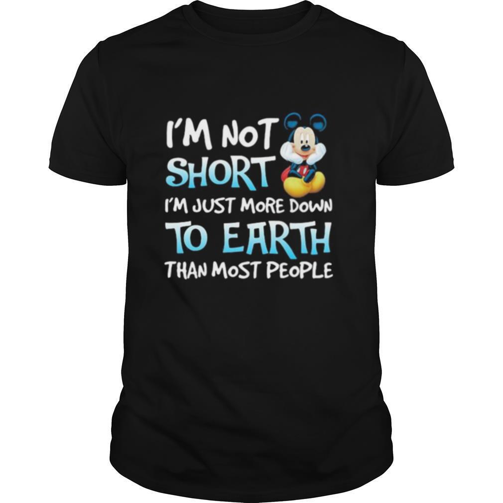 I’m Not Short I’m Just More Down To Earth Than Most People Mickey Mouse Disney Shirt