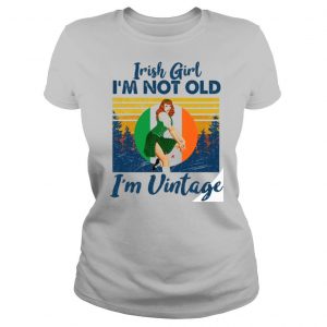 Irish girl Im not old Im vintage shirt