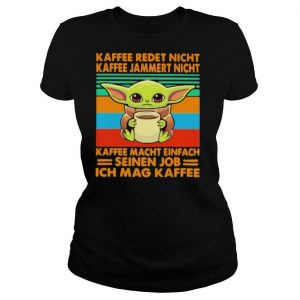 Kaffee Redet Nicht Kaffee Jammert Night Macht Einfach Seinen Job Ich Mag Kaffee Baby Yoda Vintage Shirt