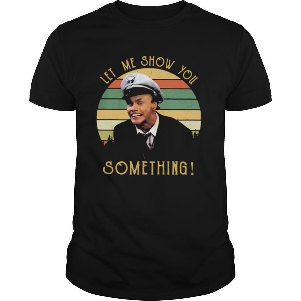 Let Me Show You Something Fire Marshall Bill Vintage Shirt