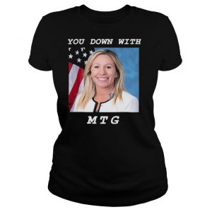 Marjorie taylor greene you down with mtg shirt