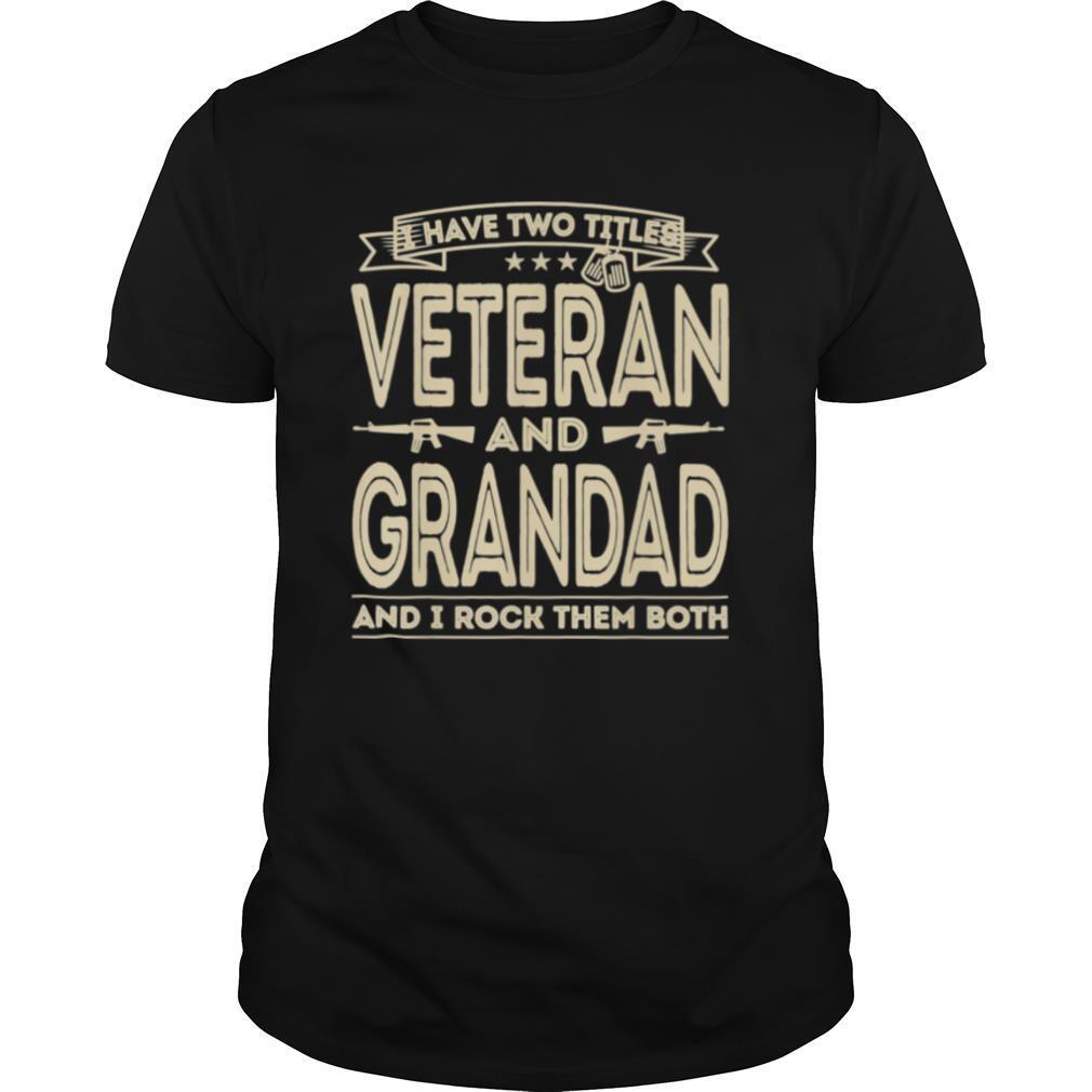 Mens I have two titles Veteran and Grandad Proud US Army shirt