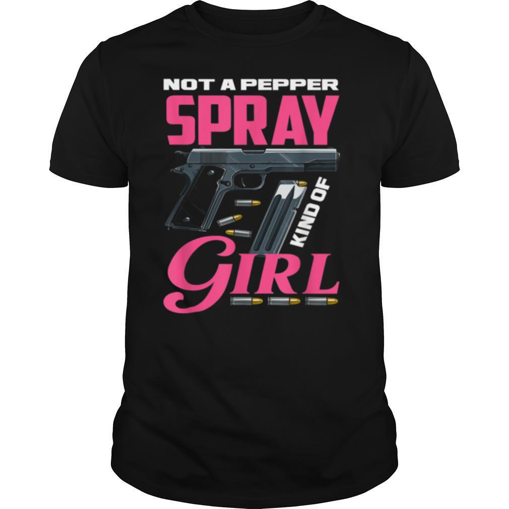 Not A Pepper Spray Kind Of Girl Weapon Gun Owner Shirt