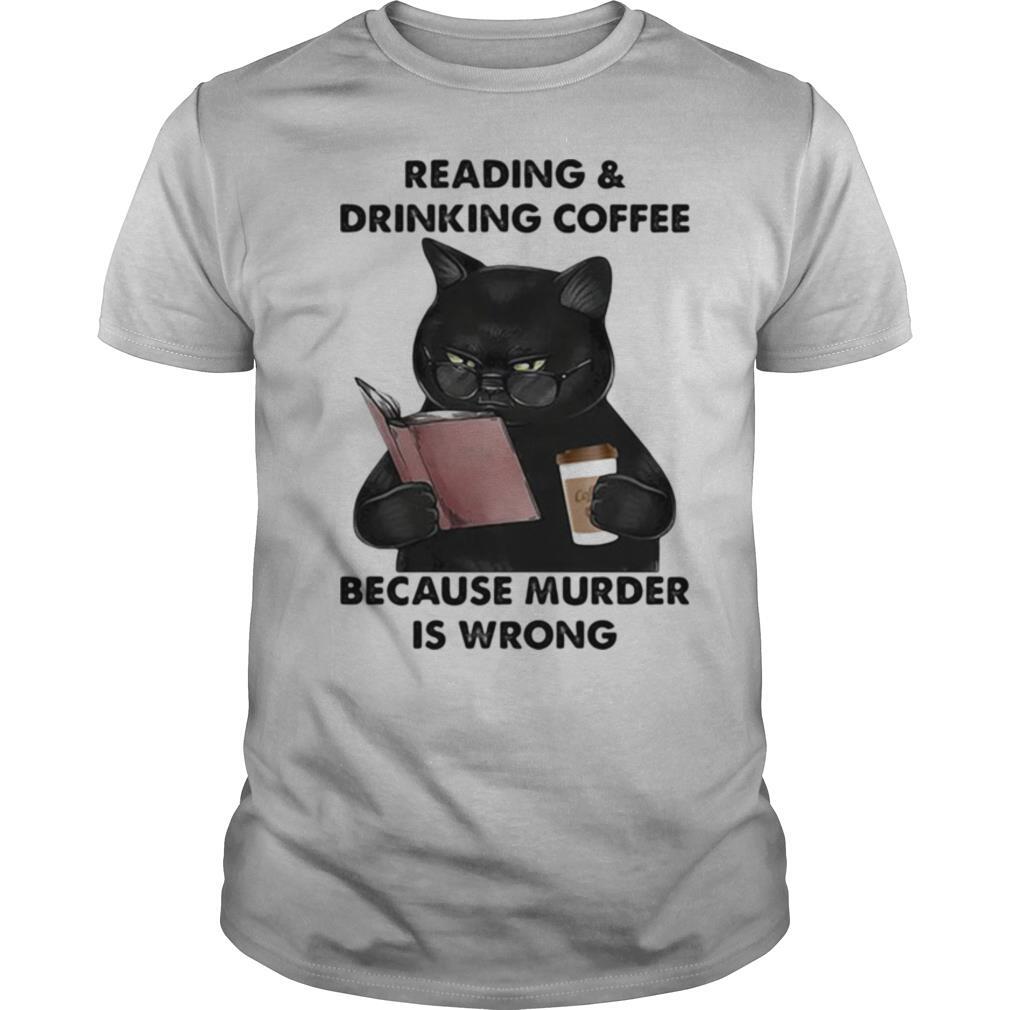 Reading And Drinking Coffee Because Murder Is Wrong Cat Shirt